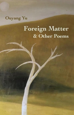 Foreign Matter & Other Poems by Yu, Ouyang