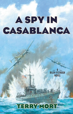 A Spy in Casablanca: A Riley Fitzhugh Novel by Mort, Terry
