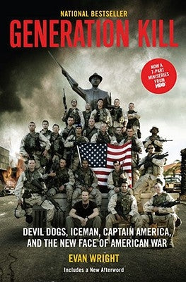 Generation Kill: Devil Dogs, Ice Man, Captain America, and the New Face of American War by Wright, Evan