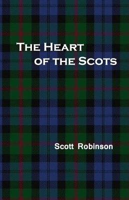 The Heart of the Scots: Love, Sex, and Romance in Scottish History by Robinson, Scott