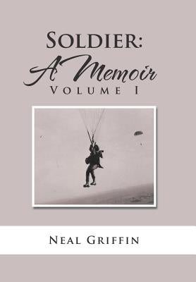 Soldier: A Memoir: Volume I by Griffin, Neal