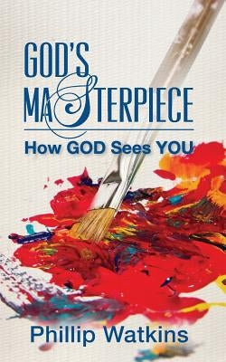 God's Masterpiece: How GOD Sees You by Watkins, Phillip