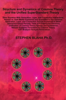 Structure and Dynamics of Cosmos Theory and the Unified SuperStandard Theory by Blaha, Stephen