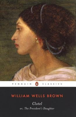 Clotel: Or, the President's Daughter by Brown, William Wells