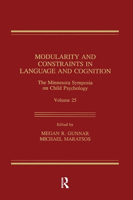 Modularity and Constraints in Language and Cognition: The Minnesota Symposia on Child Psychology, Volume 25 by Gunnar, Megan R.