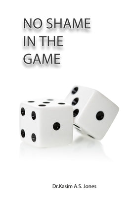 No Shame in the Game: Releasing Your Soul So Your Spirit Can Soar by Jones, Kasim Ali Sidney