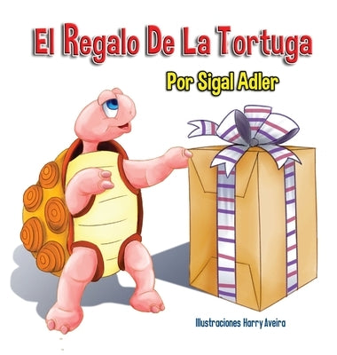 El Regalo De La Tortuga: Children's Book on Patience by Sigal, Adler