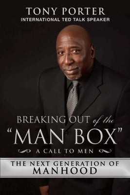 Breaking Out of the Man Box: The Next Generation of Manhood by Porter, Tony