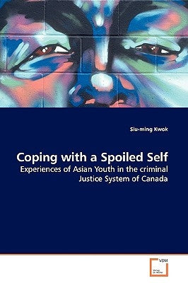 Coping with a Spoiled Self by Kwok, Siu-Ming