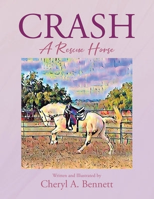 Crash: A Rescue Horse by Bennett, Cheryl A.