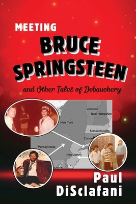 Meeting Bruce Springsteen ... and Other Tales of Debauchery by Disclafani, Paul