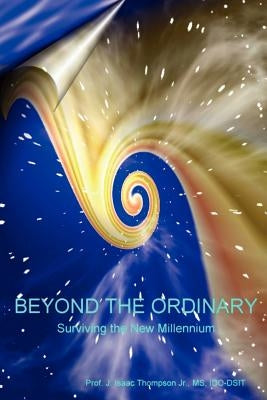 Beyond the OrdinaryÂ(R): Surviving the New Millennium by Thompson, J. Isaac, Jr.