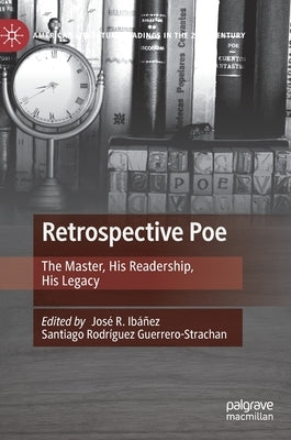 Retrospective Poe: The Master, His Readership, His Legacy by Ibáñez, José R. Ibáñez