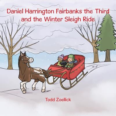Daniel Harrington Fairbanks the Third and the Winter Sleigh Ride by Zoellick, Todd