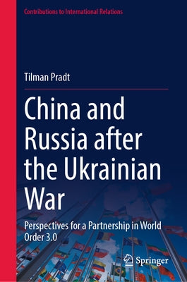 China and Russia After the Ukrainian War: Perspectives for a Partnership in World Order 3.0 by Pradt, Tilman