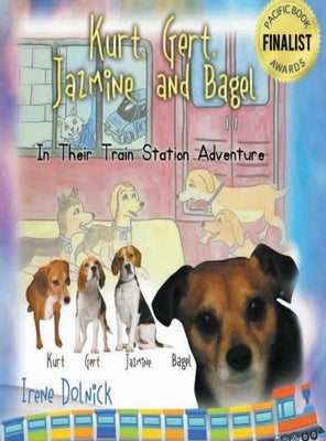 Kurt, Gert, Jazmine, and Bagel: In Their Train Station Adventure by Dolnick, Irene