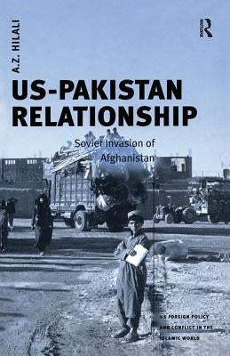 Us-Pakistan Relationship: Soviet Invasion of Afghanistan by Hilali, A. Z.