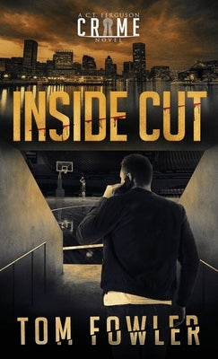Inside Cut: A C.T. Ferguson Crime Novel by Fowler, Tom