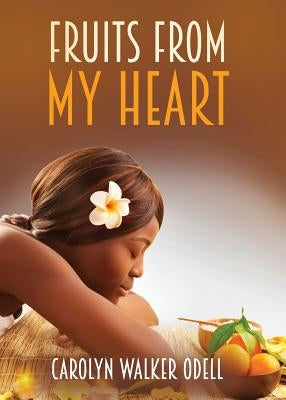 Fruits From My Heart by Walker Odell, Carolyn