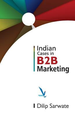 Indian Caes In B2B Marketing by Sarwate, Dlip