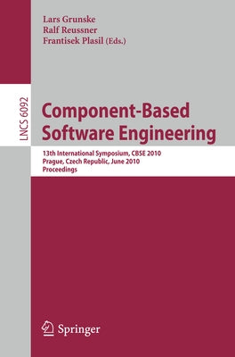 Component-Based Software Engineering: 13th International Symposium, Cbse 2010, Prague, Czech Republic, June 23-25, 2010, Proceedings by Grunske, Lars