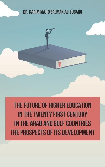 The Future of Higher Education in the Twentieth Century in the Arab World and the Gulf Countries and the Prospects of Its Development (English Edition by Al-Zubaidi, Karim