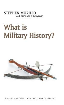 What Is Military History? by Morillo, Stephen