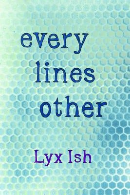 every lines other: The Collected Poems of Lyx Ish aka Elizabeth Was by Was, Elizabeth