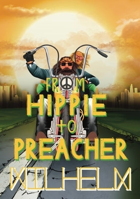From Hippie to Preacher by Wilhelm