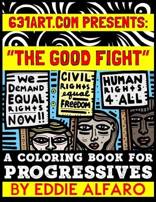 The Good Fight: A Coloring Book for Progressives by Alfaro, Eddie