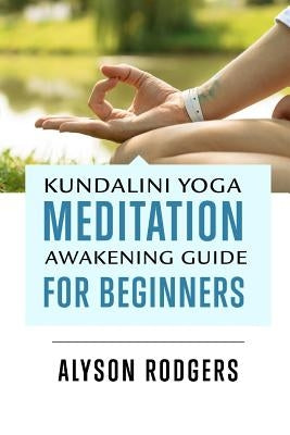 Kundalini Yoga Meditation Awakening Guide for Beginners by Rodgers, Alyson