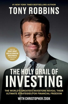 The Holy Grail of Investing: The World's Greatest Investors Reveal Their Ultimate Strategies for Financial Freedom by Robbins, Tony