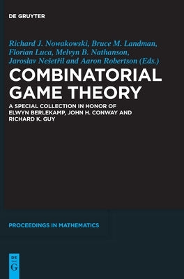 Combinatorial Game Theory: A Special Collection in Honor of Elwyn Berlekamp, John H. Conway and Richard K. Guy by Nowakowski, Richard J.