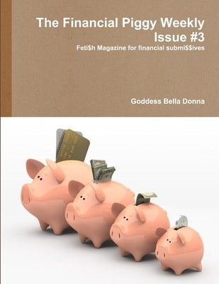 The Financial Piggy Weekly Issue #3 by Bella Donna, Goddess