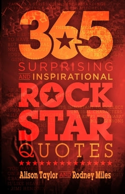 365 Surprising and Inspirational Rock Star Quotes by Taylor, Alison