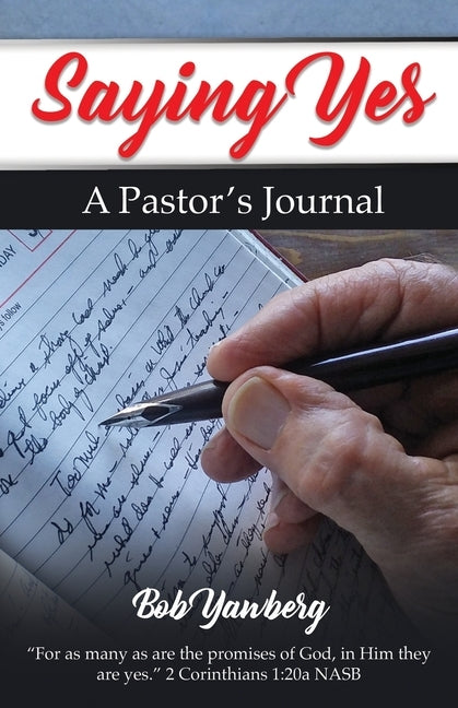 Saying Yes: A Pastor's Journal by Yawberg, Bob