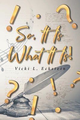So, It Is What It Is! by Eckstein, Vicki L.