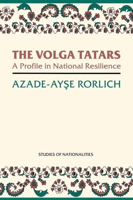 The Volga Tatars: A Profile in National Resilience by Rorlich, Azade-Ayse
