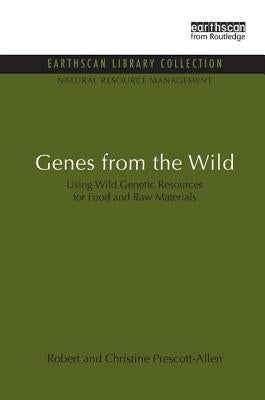 Genes from the Wild: Using Wild Genetic Resources for Food and Raw Materials by Prescott-Allen, Robert