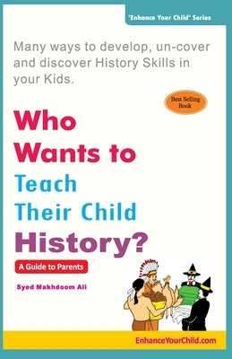 Who Wants to Teach Their Child History? by Ali, Syed Makhdoom