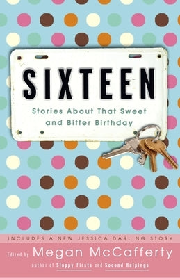 Sixteen: Stories About That Sweet and Bitter Birthday by McCafferty, Megan
