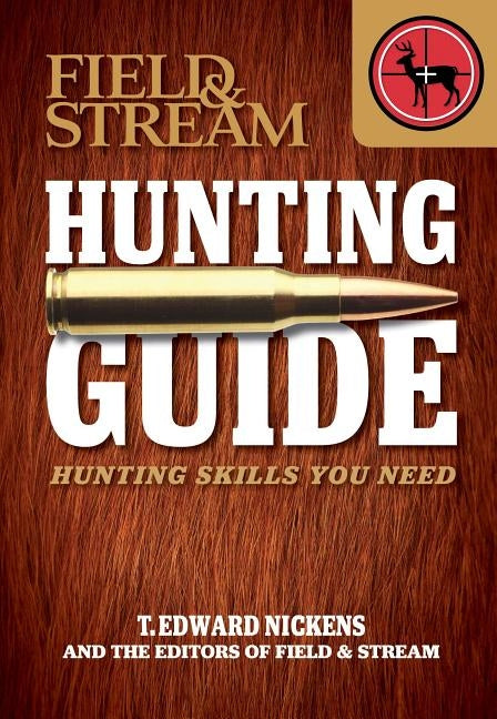 Field & Stream Hunting Guide: Hunting Skills You Need by Nickens, T. Edward