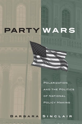 Party Wars, 10: Polarization and the Politics of National Policy Making by Sinclair, Barbara