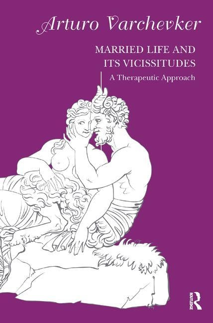 Married Life and its Vicissitudes: A Therapeutic Approach by Varchevker, Arturo