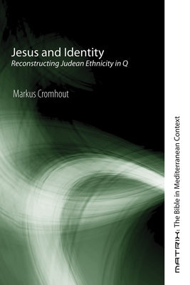 Jesus and Identity: Reconstructing Judean Ethnicity in Q by Cromhout, Markus