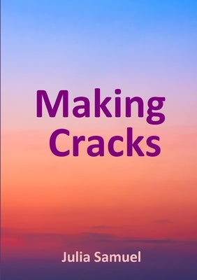 Making Cracks by Samuel, Julia