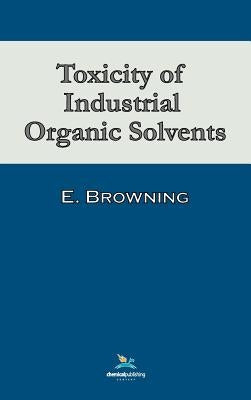 Toxicity of Industrial Organic Solvents by Browning, Ethel