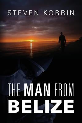 The Man from Belize by Kobrin, Steven