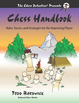 Chess Handbook: Rules, Tactics, and Strategies for the Improving Player by Bardwick, Todd