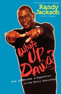 What's Up Dawg?: How to Become a Superstar in the Music Business by Jackson, Randy